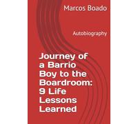 Journey of a Barrio Boy to the Boardroom: 9 Life Lessons Learned: Autobiography