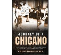 Journey of A Chicano: From Campesino to University Professor, Community Organizer and Activist