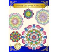 Journey of Flower Mandalas: 92 Pages for Inner Peace and Mindfulness