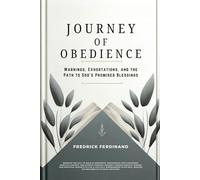 Journey of Obedience: Warnings, Exhortations, and the Path to God's Promised Blessings: Discover the blessings of obedience, walking in God’s will, and experiencing spiritual growth, purpose, and last