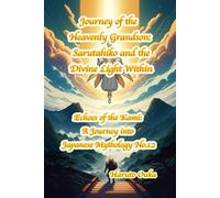 Journey of the Heavenly Grandson: Sarutahiko and the Divine Light Within