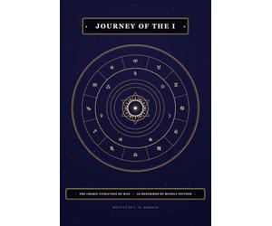 Journey of the "I": The Cosmic Evolution of Man, as described by Rudolf Steiner
