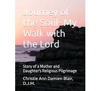 Journey of the Soul- My Walk with the Lord: Story of a Mother and Daughter's Religious Pilgrimage