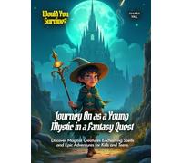 Journey On as a Young Mystic in a Fantasy Quest: Discover Magical Creatures Enchanting Spells and Epic Adventures for Kids and Teens