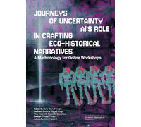Journey’s of Uncertainty. AI’s role in crafting ecohistorical narratives: A methodology for Online Workshops