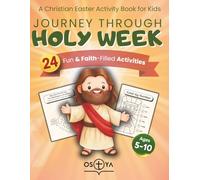 Journey Through Holy W Christian Easter Activity Book for Kids Ages 5-10 with Coloring Pages, Mazes, Dot-to-Dot & Faith-Based Activities from Palm Sunday to Easter