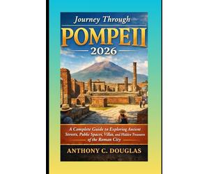 Journey Through Pompeii 2026: A Complete Guide to Exploring Ancient Streets, Public Spaces, Villas, and Hidden Treasures of the Roman City