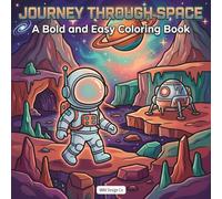 Journey Through Space A Bold and Easy Coloring Book: with Astronauts, Planets, Rockets, and Galactic Adventures for Relaxation and Creative Fun