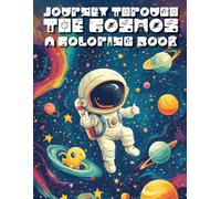 Journey Through the Cosmos: A Space-Themed Coloring Book for All Ages with Planets, Nebulae, and Alien Worlds: Explore the Universe with Stunning ... for Relaxation, Creativity, and Space Lovers
