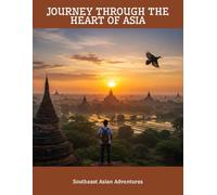 Journey Through The Heart Of Asia: Southeast Asian Adventures