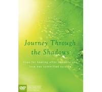 Journey Through the Shadows: Hope for Healing After Someone You Love Has Died by Suicide