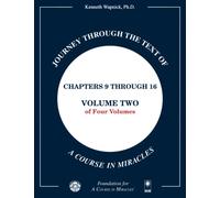 Journey through the Text of A Course in Miracles: Chapters 9 through 16, Volume Two of Four-Volumes