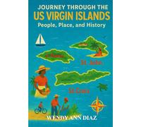 JOURNEY THROUGH THE U.S VIRGIN ISLANDS; PEOPLE, PLACE, AND HISTORY