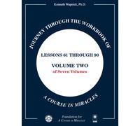 Journey through the Workbook of A Course in Miracles: Lessons 61 through 90, Volume Two of Seven-Volumes