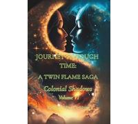 Journey Through Time: A Twin Flame Saga: Volume VI - Colonial Shadows
