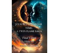 Journey Through Time: A Twin Flame Saga: Volume XiV - Final Union: 14