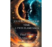 Journey Through Time: A Twin Flame Saga: Volume XIV - Final Union