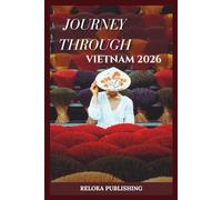 JOURNEY THROUGH VIETNAM 2026: Discover Hanoi, Halong Bay, and Ho Chi Minh with Food, Culture, and Adventure Itineraries for a Stress-Free Holiday.