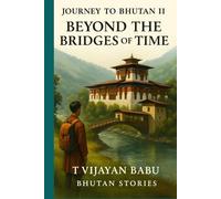 Journey to Bhutan II: Beyond the Bridges of Time