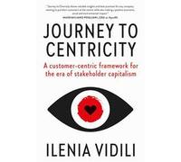 Journey to Centricity. A customer-centric framework for the era of stakeholder capitalism