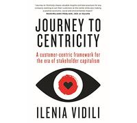 Journey To Centricity: A customer-centric framework for the era of stakeholder capitalism