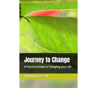 Journey to Change: A Practical Guide to Changing your Life