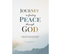 Journey to Finding Peace through God: A Guided Faith Journal for Healing, Deliverance, and Lasting Peace
