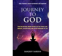 Journey To God: Find God Within, Know Thyself As You Truly Are; Unravel The Mysteries And Solve Problems Of Life