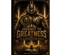 Journey To Greatness : Le Gladiateur des Rings