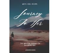 Journey To Her: The Written Journal To Becoming Her