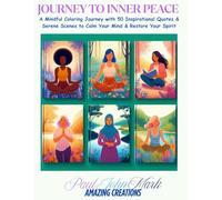 Journey to Inner Peace: A Mindful Coloring Journey with 50 Inspirational Quotes and Serene Scenes to Calm Your Mind and Restore Your Spirit