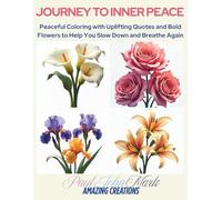 JOURNEY TO INNER PEACE: Peaceful Coloring with Uplifting Quotes and Bold Flowers to Help You Slow Down and Breathe Again