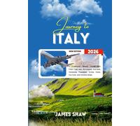 JOURNEY TO ITALY 2026: A Complete Travel Guide for First-Time and Returning Visitors, Covering Planning, Cities, Food, Culture, and Hidden Gems