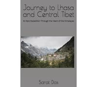Journey to Lhasa and Central Tibet: An Epic Expedition Through the Heart of the Himalayas
