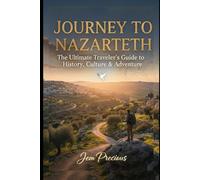 Journey To Nazareth: The Ultimate Traveler’s Guide to History, Culture & Adventure
