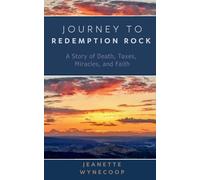 Journey to Redemption Rock: A Story of Death, Taxes, Miracles, and Faith