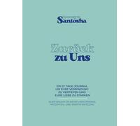 Journey to Santosha - Zurück zu Uns: Das 21-Tage-Journal für mehr Nähe, Ehrlichkeit und Verbindung in deiner Beziehung