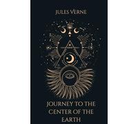 Journey to the Center of the Earth: An Original and Unabridged Edition