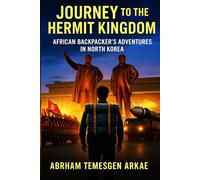 Journey to the Hermit Kingdom: An African Backpacker's Adventures in North Korea