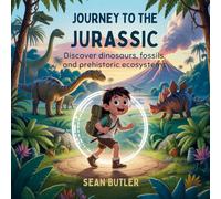 Journey to the Jurassic: Discover Dinosaurs, Fossils, and Prehistoric Ecosystems: 4