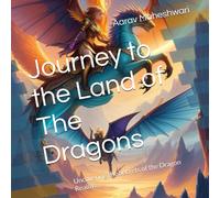Journey to the Land of The Dragons: Uncovering the Secrets of the Dragon Realms