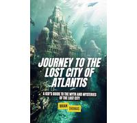 Journey to the Lost City of Atlantis: A Kid’s Guide to the Myth and Mysteries of the Lost City