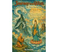 Journey to the West By Wu Cheng’en Book 2 (Chapters 8-12) The Story of Xuanzang, Known as Tripitaka In Plain English