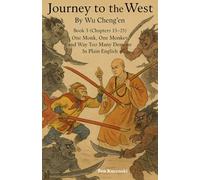 Journey to the West By Wu Cheng’en Book 3 (Chapters 13-25) One Monk, One Monkey, and Way Too Many Demons In Plain English
