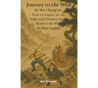 Journey to the West By Wu Cheng’en Book 4 (Chapters 26-50) Trials and Trickery on the Road to the West In Plain English