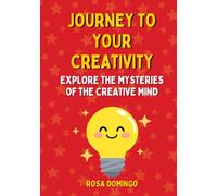 JOURNEY TO YOUR CREATIVITY: Let's learn the mysteries of the human creativity. A book for curious children between 6 and 12 years