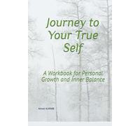 Journey to Your True Self: A Workbook for Personal Growth and Inner Balance