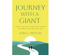 Journey With a Giant: Choose Your Guide, Pursue Your Purpose, and Grow in Your Walk With God