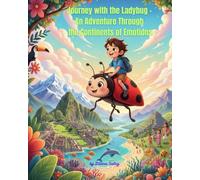 Journey with the Ladybug - An Adventure Through the Continents of Emotions: An Illustrated Children’s Story of Emotions, Adventure, and the Magic of the World