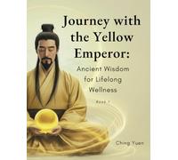 Journey with the Yellow Emperor: Ancient Wisdom for Lifelong Wellness: Book 1